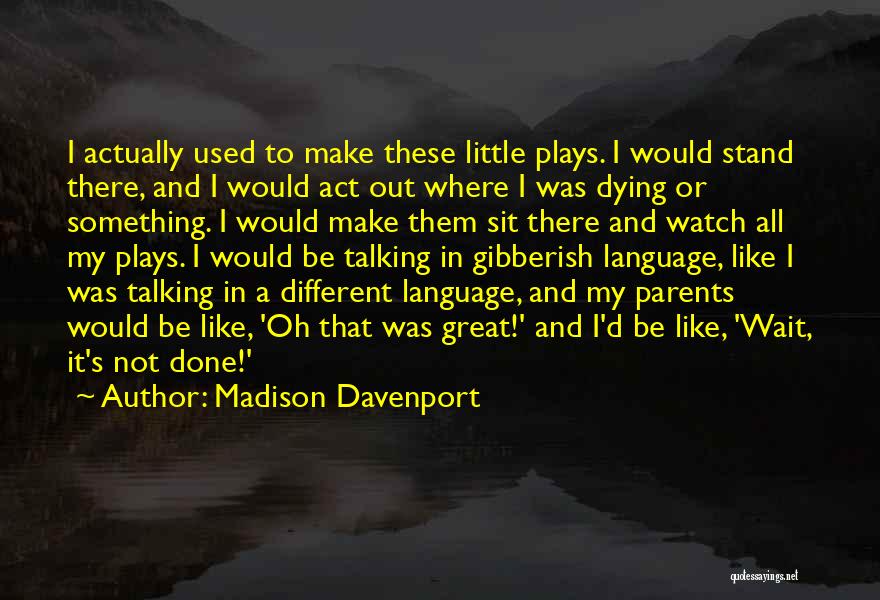 Great Plays Quotes By Madison Davenport