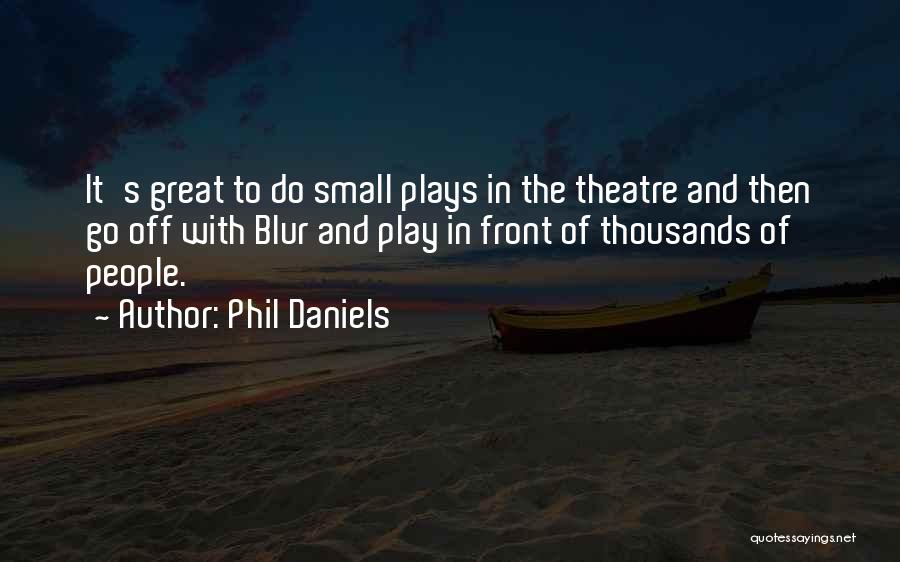 Great Plays Quotes By Phil Daniels