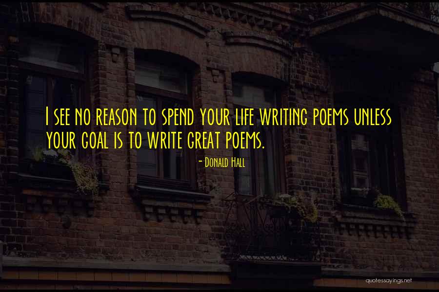 Great Poems Quotes By Donald Hall Great Poems Quotes By Donald Hall