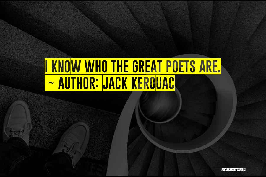 Great Poets Quotes By Jack Kerouac