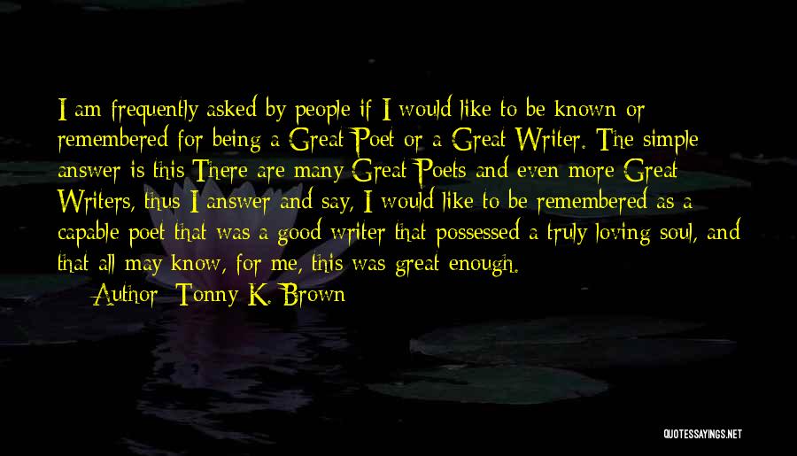 Great Poets Quotes By Tonny K. Brown