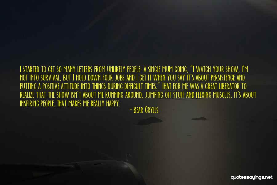 Great Positive Attitude Quotes By Bear Grylls Great Positive Attitude Quotes By Bear Grylls