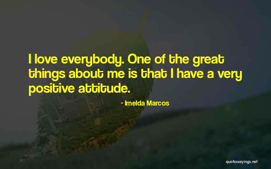 Great Positive Attitude Quotes By Imelda Marcos Great Positive Attitude Quotes By Imelda Marcos