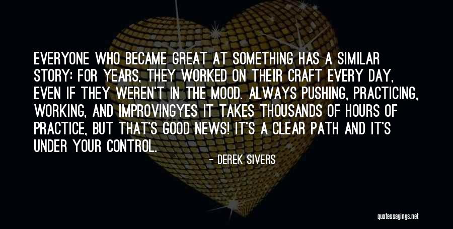 Great Practice Quotes By Derek Sivers Great Practice Quotes By Derek Sivers