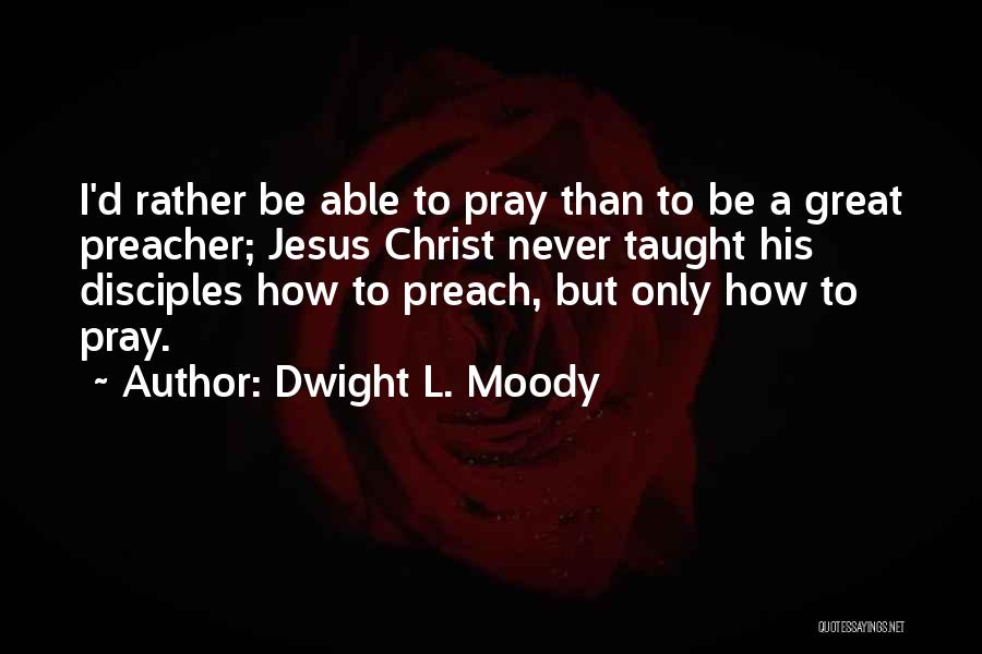 Great Preacher Quotes By Dwight L. Moody