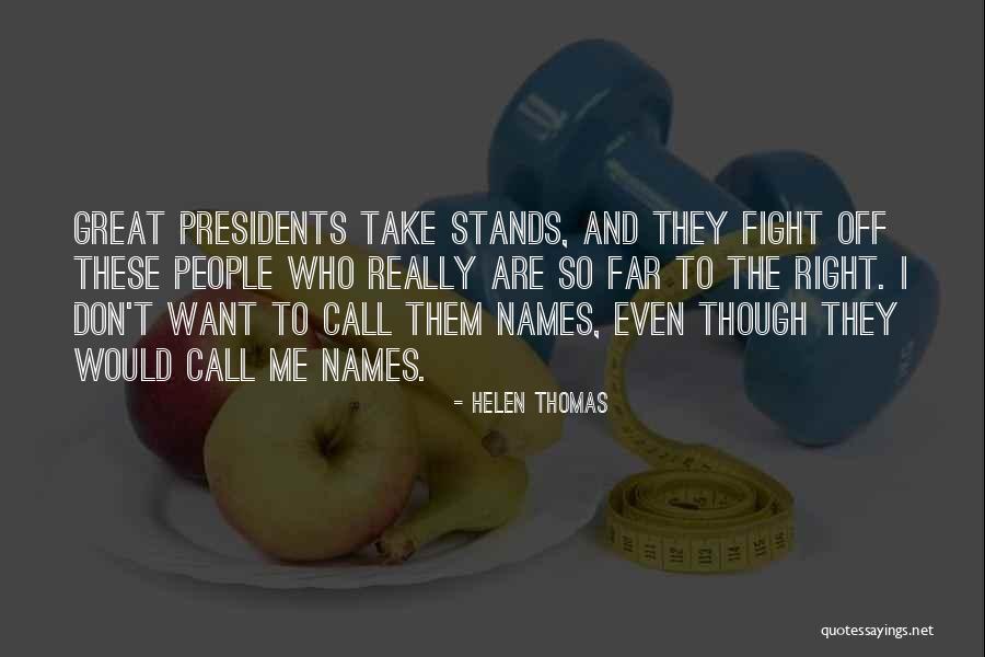 Great Presidents Quotes By Helen Thomas