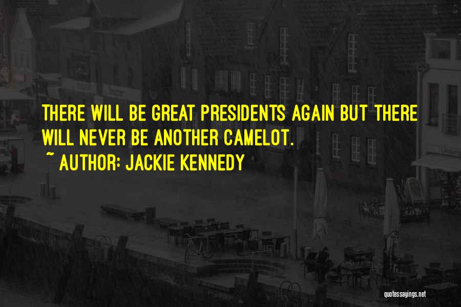 Great Presidents Quotes By Jackie Kennedy