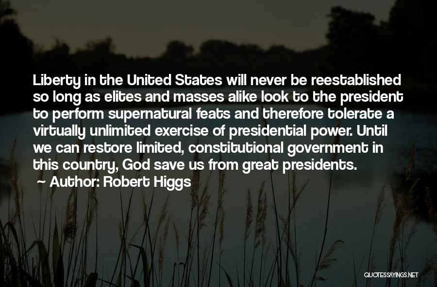 Great Presidents Quotes By Robert Higgs