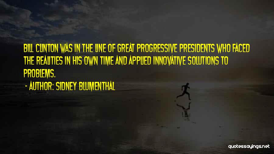 Great Presidents Quotes By Sidney Blumenthal