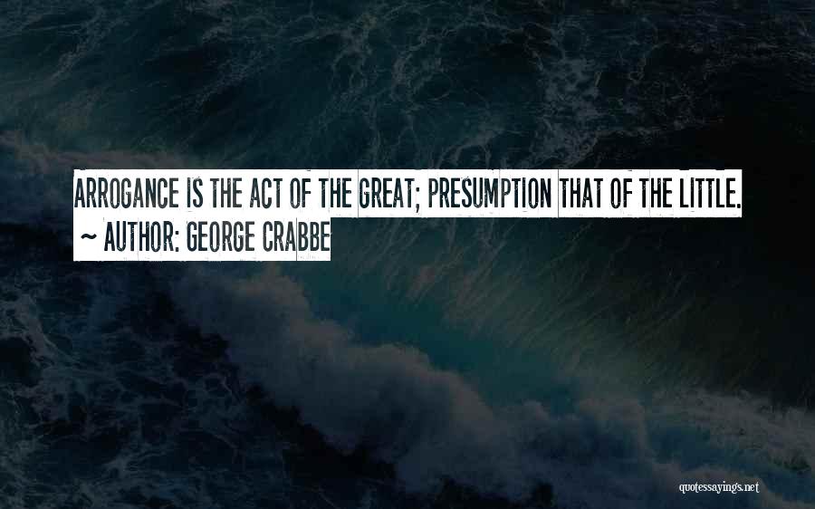 Great Presumption Quotes By George Crabbe