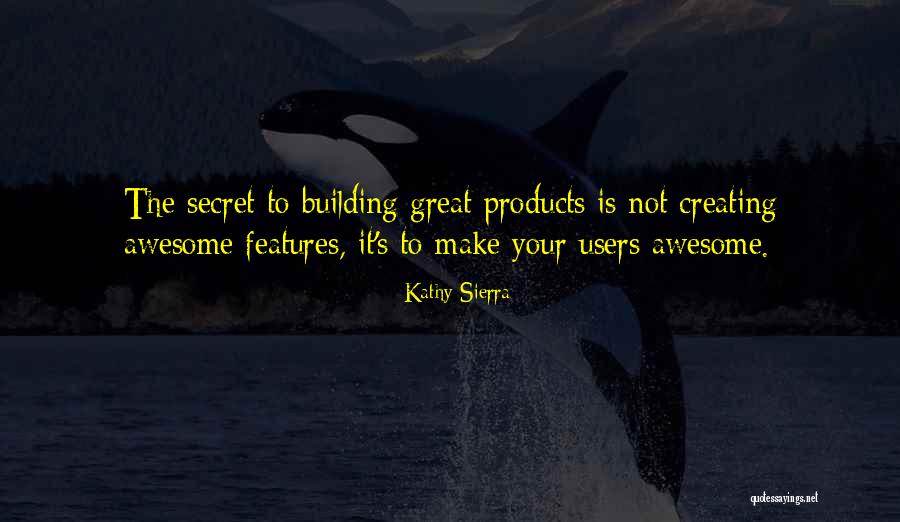 Great Products Quotes By Kathy Sierra Great Products Quotes By Kathy Sierra
