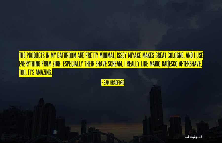 Great Products Quotes By Sam Bradford Great Products Quotes By Sam Bradford