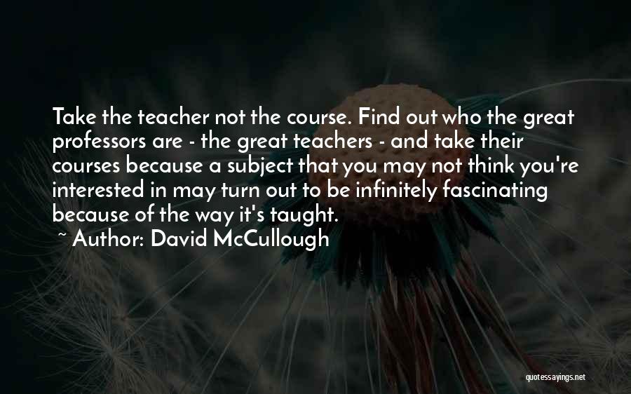 Great Professors Quotes By David McCullough