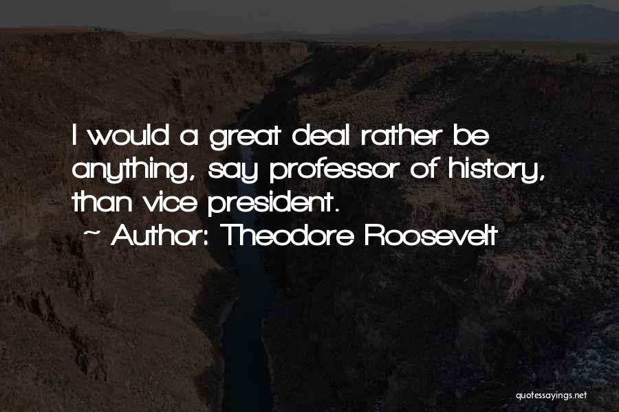 Great Professors Quotes By Theodore Roosevelt