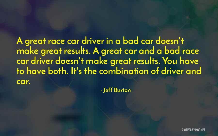 Great Race Car Driver Quotes By Jeff Burton Great Race Car Driver Quotes By Jeff Burton