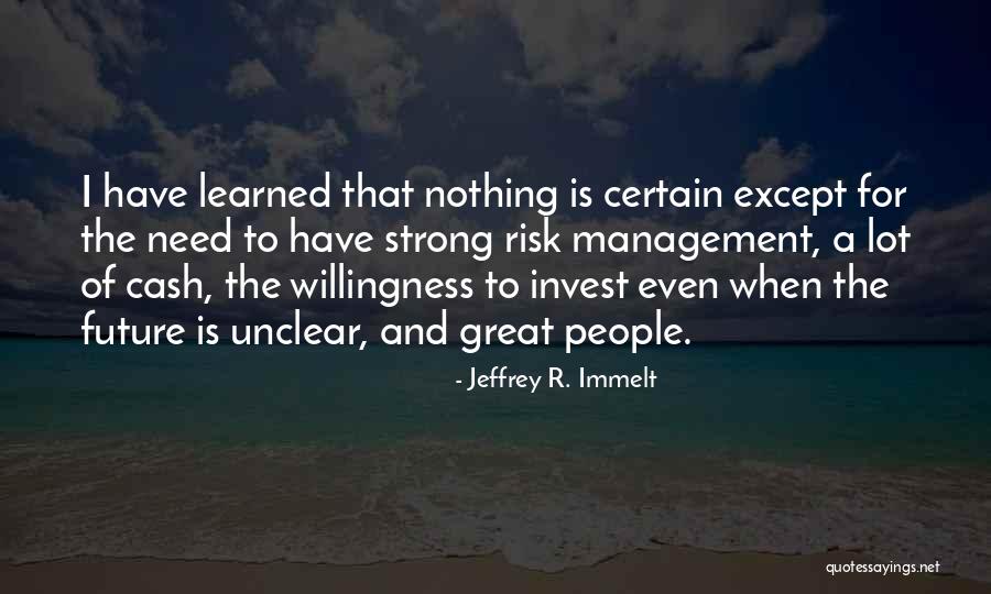 Great Risk Management Quotes By Jeffrey R. Immelt Great Risk Management Quotes By Jeffrey R. Immelt