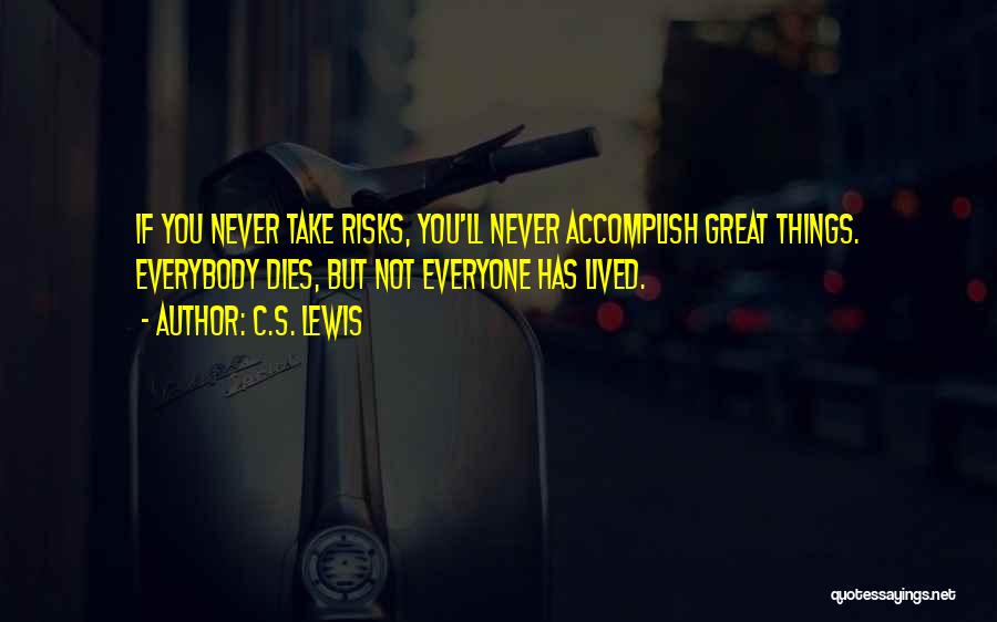 Great Risks Quotes By C.S. Lewis