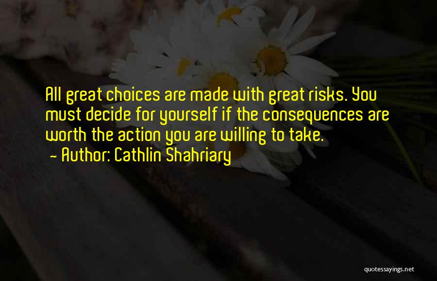 Great Risks Quotes By Cathlin Shahriary