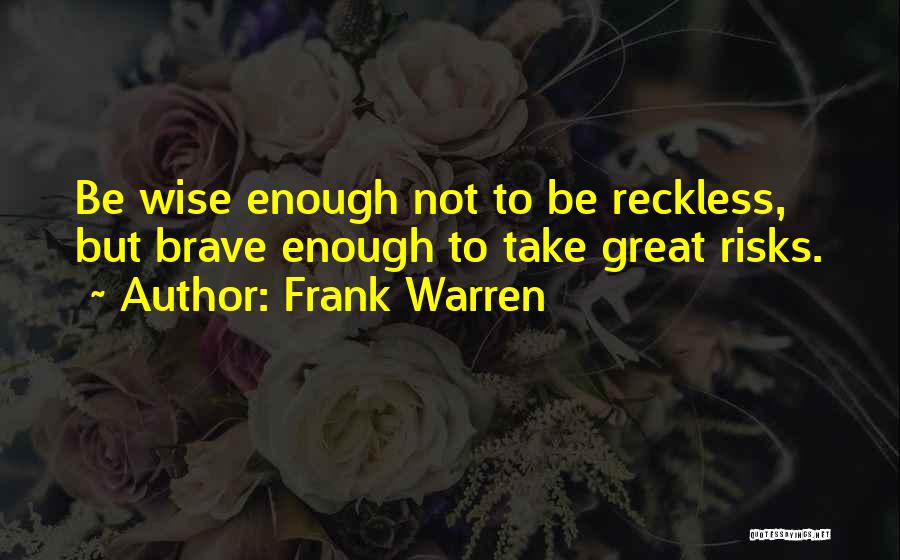 Great Risks Quotes By Frank Warren
