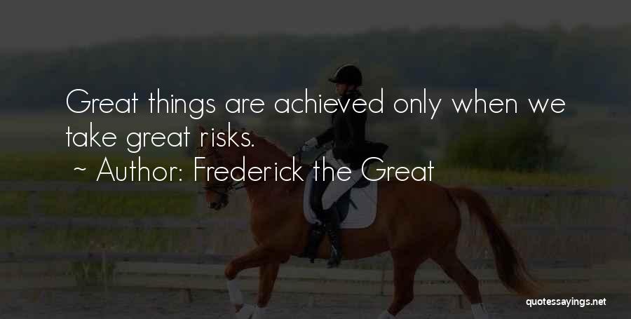 Great Risks Quotes By Frederick The Great