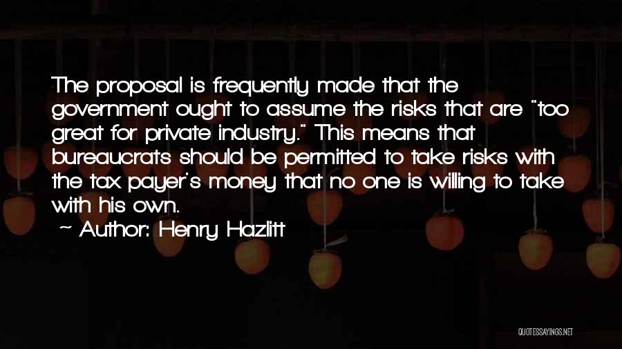 Great Risks Quotes By Henry Hazlitt