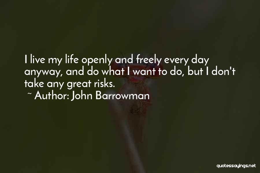 Great Risks Quotes By John Barrowman