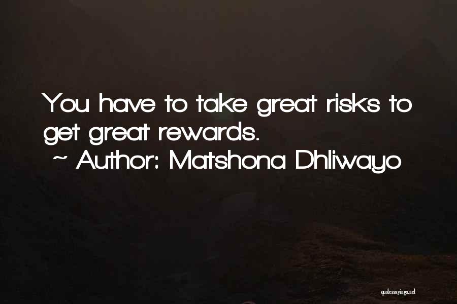 Great Risks Quotes By Matshona Dhliwayo