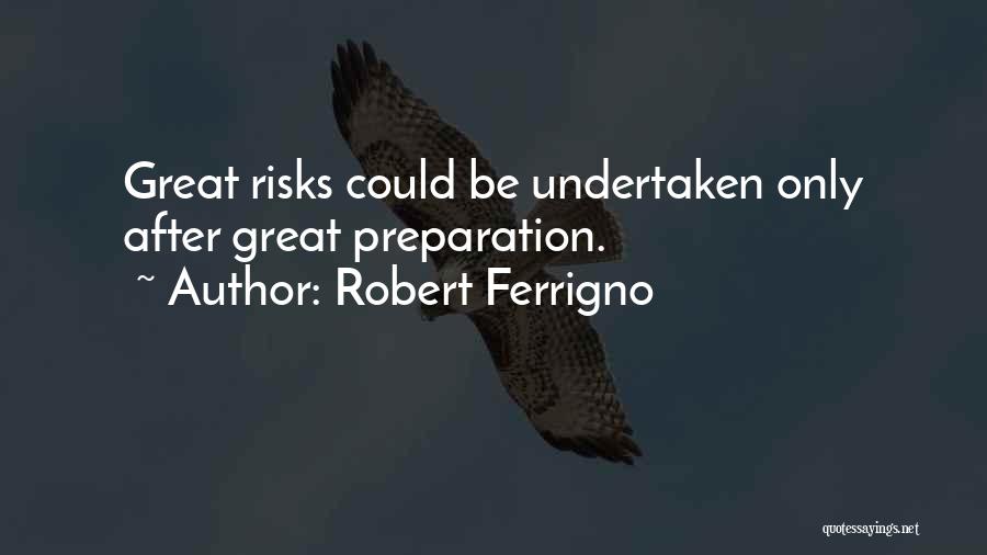 Great Risks Quotes By Robert Ferrigno