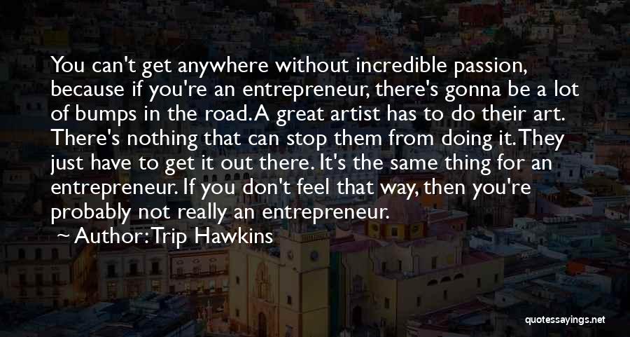 Great Road Trip Quotes By Trip Hawkins