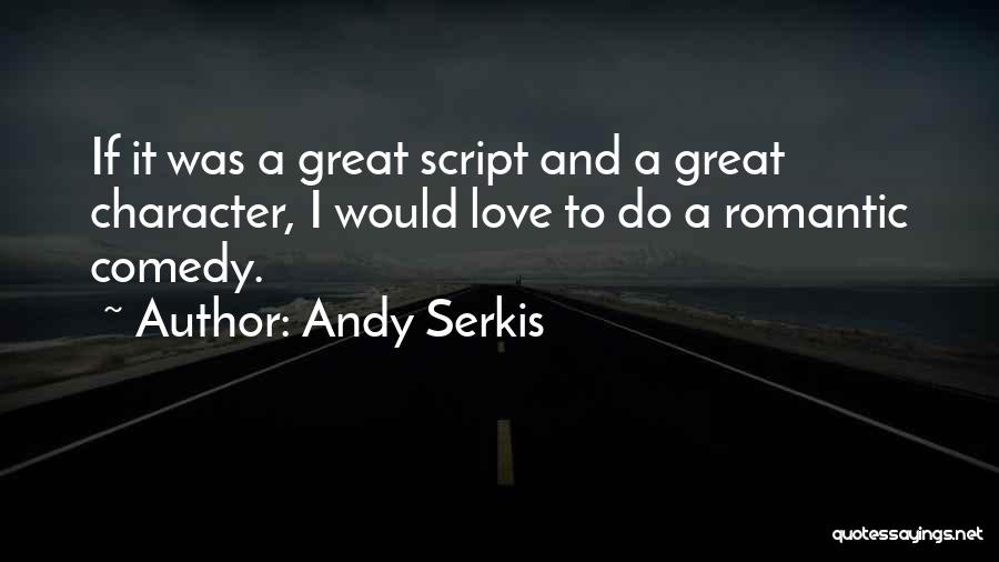 Great Romantic Comedy Quotes By Andy Serkis