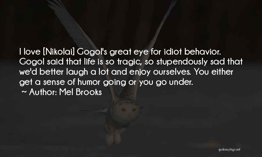 Great Sad Love Quotes By Mel Brooks