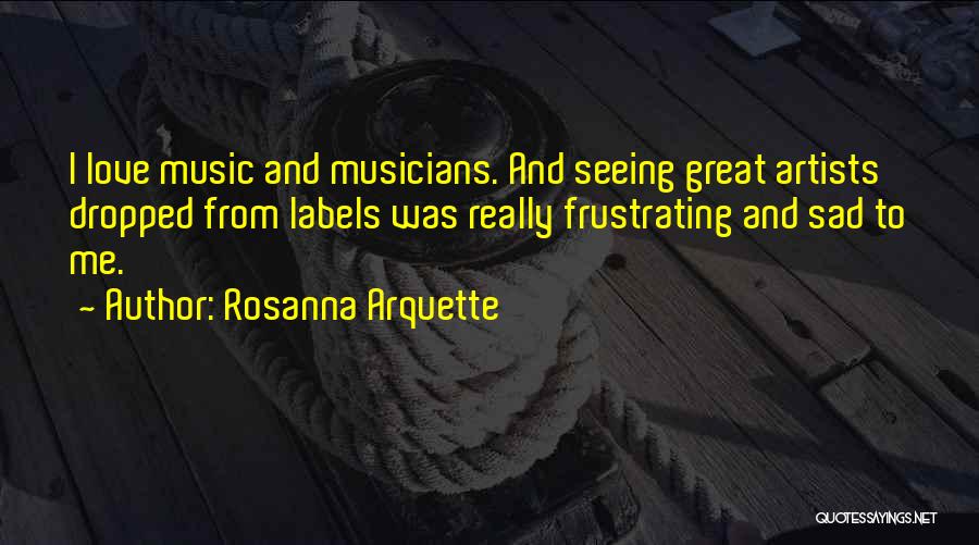 Great Sad Love Quotes By Rosanna Arquette