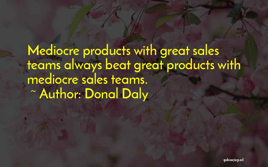 Great Sales Team Quotes By Donal Daly