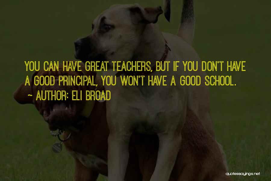 Great School Teachers Quotes By Eli Broad