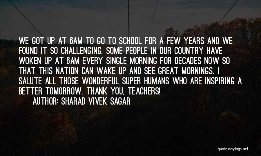 Great School Teachers Quotes By Sharad Vivek Sagar