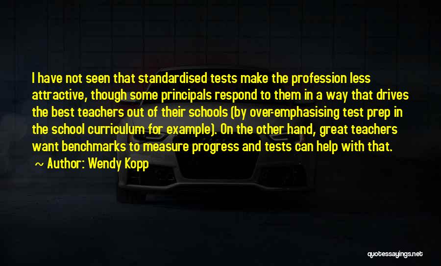 Great School Teachers Quotes By Wendy Kopp