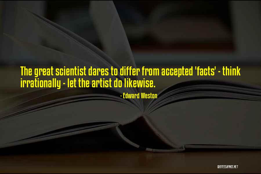 Great Scientist Quotes By Edward Weston Great Scientist Quotes By Edward Weston
