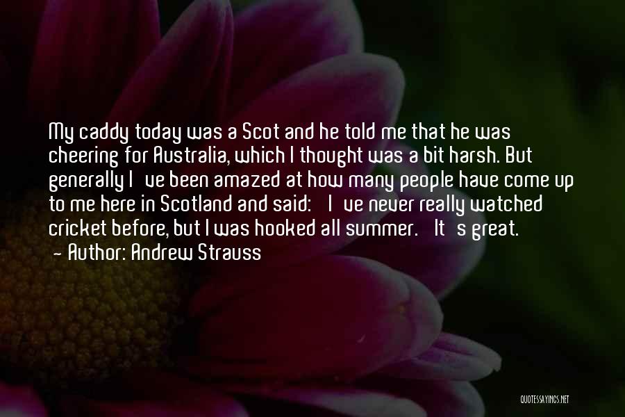 Great Scotland Quotes By Andrew Strauss