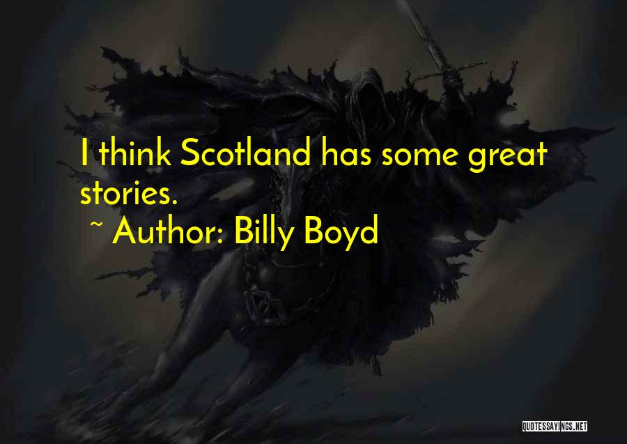 Great Scotland Quotes By Billy Boyd