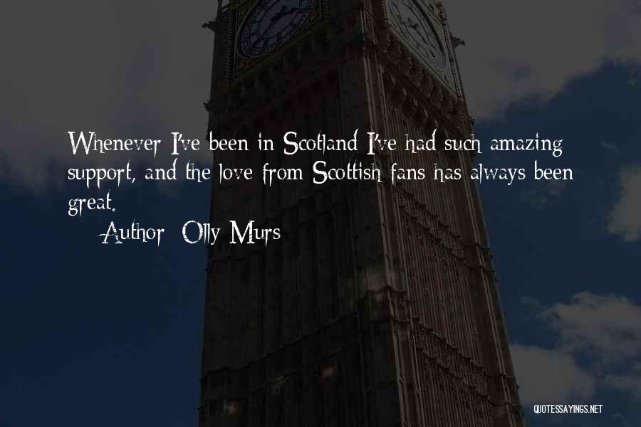 Great Scotland Quotes By Olly Murs