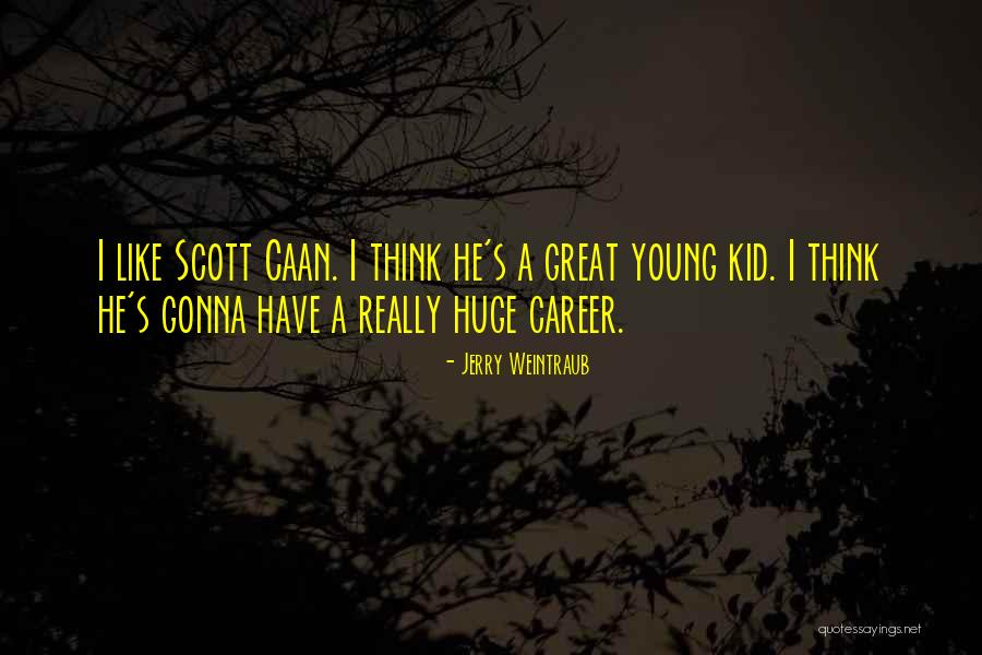 Great Scott Quotes By Jerry Weintraub Great Scott Quotes By Jerry Weintraub