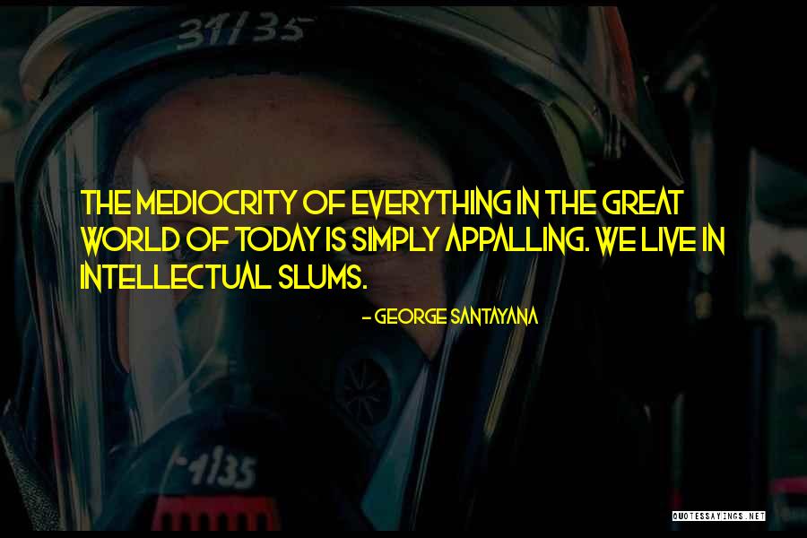 Great Slums Quotes By George Santayana Great Slums Quotes By George Santayana