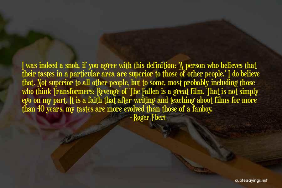 Great Snob Quotes By Roger Ebert