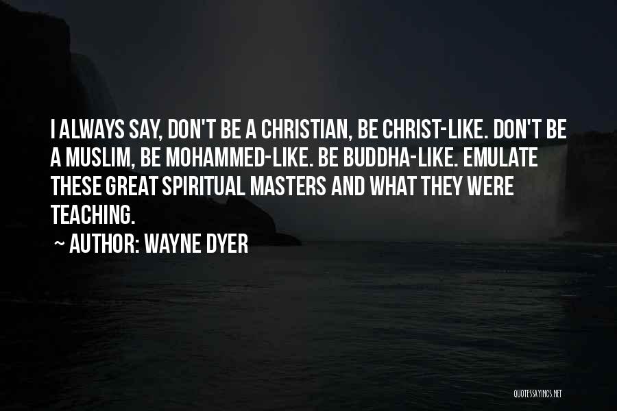 Great Spiritual Masters Quotes By Wayne Dyer Great Spiritual Masters Quotes By Wayne Dyer