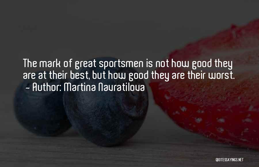 Great Sportsmen Quotes By Martina Navratilova