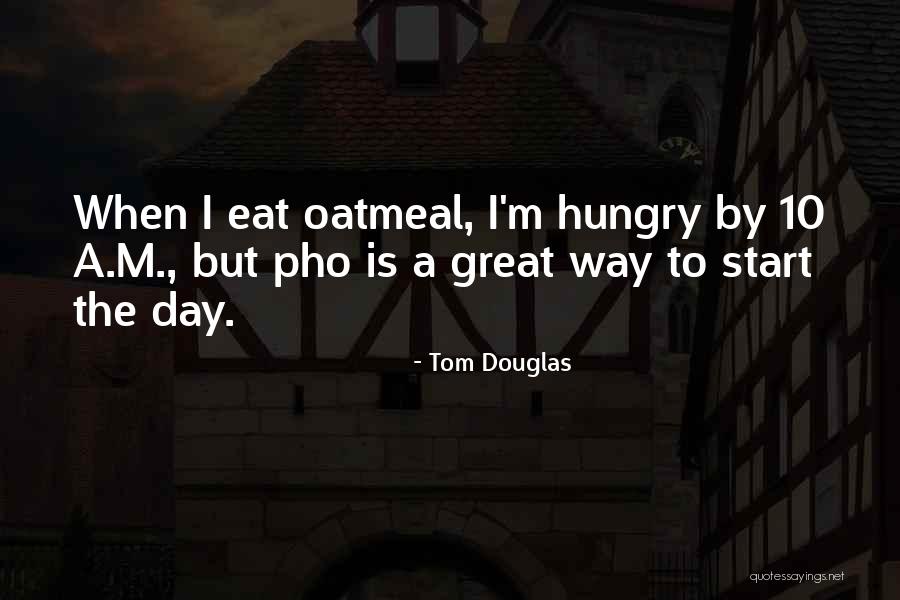 Great Start Your Day Quotes By Tom Douglas