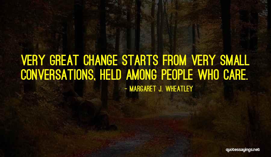Great Starts Quotes By Margaret J. Wheatley Great Starts Quotes By Margaret J. Wheatley