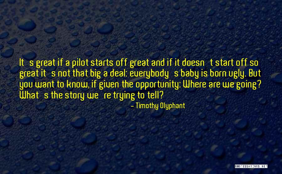 Great Starts Quotes By Timothy Olyphant Great Starts Quotes By Timothy Olyphant