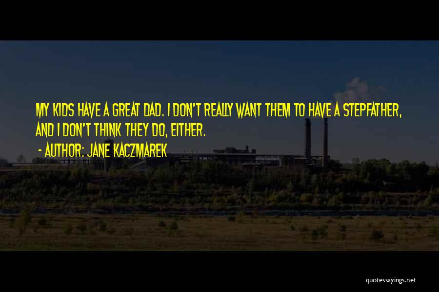 Great Stepfather Quotes By Jane Kaczmarek