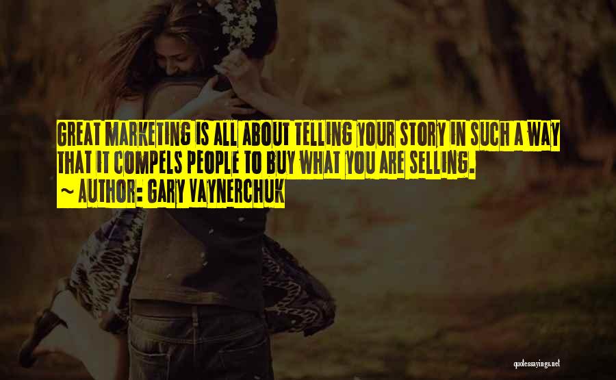 Great Story Quotes By Gary Vaynerchuk